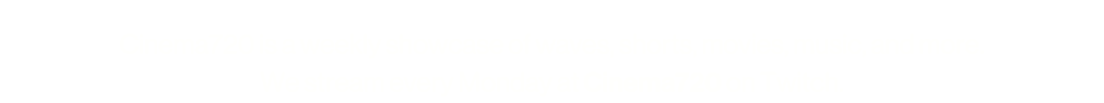 Cinema720 is a weekly showcase of waves, shorts, movies, music and more. We stream every Monday at Cinema720 on Twitch.